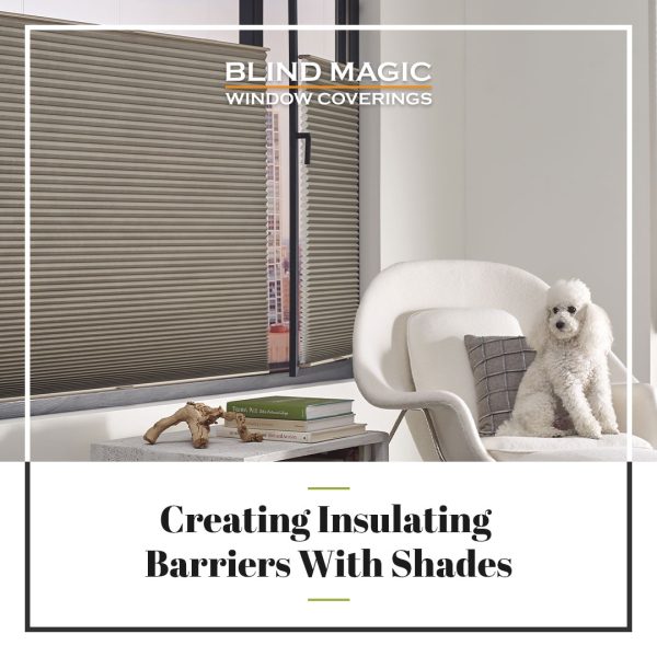 Blog Post: Creating Insulating Barriers with Shades Blind-Magic